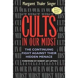 Cults in Our Midst: The Continuing Fight Against Their Hidden Menace, Paperback - Margaret Thaler Singer imagine