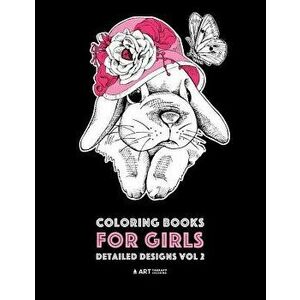 Coloring Books for Girls: Detailed Designs Vol 2: Advanced Coloring Pages for Older Girls & Teenagers; Zendoodle Flowers, Hearts, Birds, Dogs, C, Pape imagine