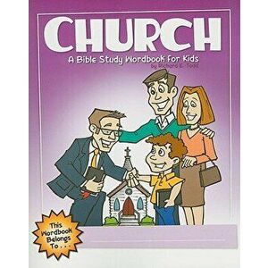 Church: A Bible Study Wordbook for Kids, Paperback - Richard E. Todd imagine