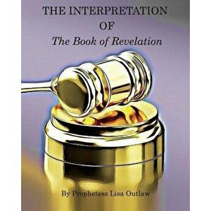 The Interpretation of the Book of Revelation, Paperback - Lisa Outlaw imagine