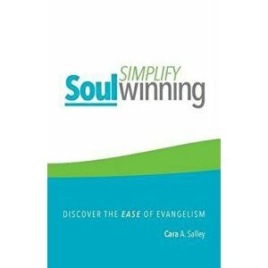 Simplify Soul Winning: Discover the Ease of Evangelism, Paperback - Cara Salley imagine