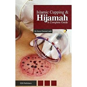 Islamic Cupping & Hijamah: A Complete Guide, Paperback - Dr Feroz Osman-Latib imagine