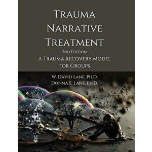 Trauma Narrative Treatment: A Trauma Recovery Model for Groups, Paperback - W. David Lane imagine