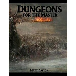 Dungeons for the Master: 177 Dungeon Maps and 1d100 Encounter Table, Paperback - Matt Davids imagine