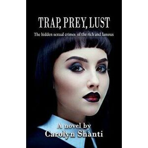 Trap, Prey, Lust, Paperback - Carolyn Shanti imagine