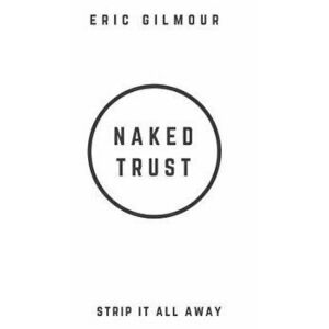 Naked Trust: Strip It All Away, Hardcover - Eric Gilmour imagine