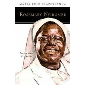 Rosemary Nyirumbe: Sewing Hope in Uganda, Paperback - Maria Ruiz Scaperlanda imagine