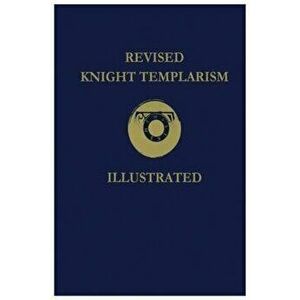Revised Knight Templarism, Paperback - Charles A. Blanchard imagine