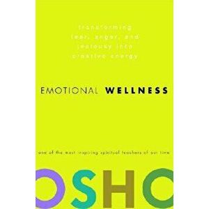 Emotional Wellness: Transforming Fear, Anger, and Jealousy Into Creative Energy, Hardcover - Osho imagine