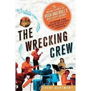 Wrecking Crew: The Inside Story of Rock and Roll's Best-Kept Secret, Hardcover - Kent Hartman imagine