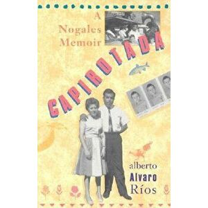 Capirotada: A Nogales Memoir, Paperback - Alberto Alvaro Rios imagine