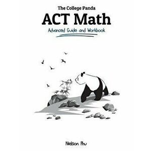 The College Panda's ACT Math: Advanced Guide and Workbook, Paperback - Nielson Phu imagine