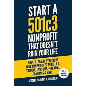 Start a 501c3 Nonprofit That Doesn, Paperback - Audrey K. Chisholm Esq imagine