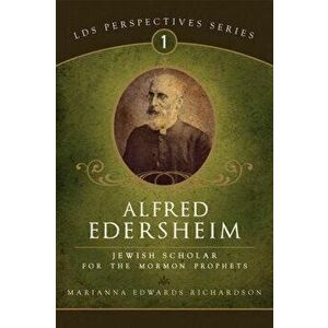 Alfred Edersheim: Jewish Scholar for the Mormon Prophets, Paperback - Marianna Richardson imagine