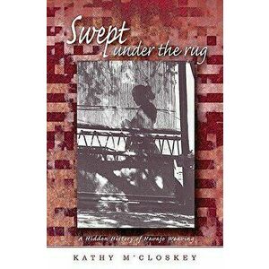 Swept Under the Rug: A Hidden History of Navajo Weaving, Paperback - Kathy M'Closkey imagine