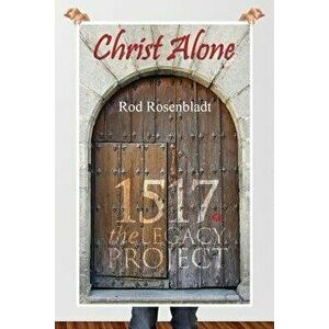 Christ Alone, Paperback - Rod Rosenbladt imagine