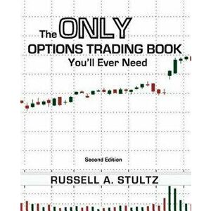 The Only Options Trading Book You'll Ever Need (Second Edition), Paperback - Russell Allen Stultz imagine