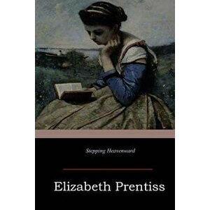 Stepping Heavenward, Paperback - Elizabeth Prentiss imagine