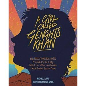 A Girl Called Genghis Khan: How Maria Toorpakai Wazir Pretended to Be a Boy, Defied the Taliban, and Became a World Famous Squash Player, Hardcover - imagine