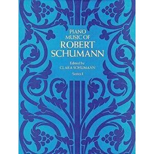 Piano Music of Robert Schumann, Series I, Paperback - Robert Schumann imagine