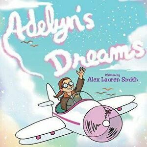 Adelyn's Dreams, Paperback - Alex Lauren Smith imagine