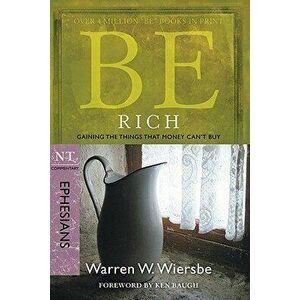 Be Rich (Ephesians): Gaining the Things That Money Can't Buy, Paperback - Warren W. Wiersbe imagine
