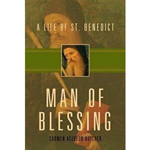 Man of Blessing: A Life of St. Benedict, Paperback - Carmen Acevedo Butcher imagine