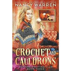 Crochet and Cauldrons: A Paranormal Cozy Mystery, Paperback - Nancy Warren imagine