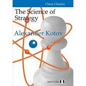 The Science of Strategy, Paperback - Alexander Kotov imagine