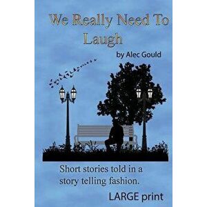 We Really Need To Laugh: Large Print, Paperback - Alec Gould imagine