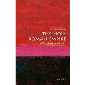 The Holy Roman Empire: A Very Short Introduction, Paperback - Joachim Whaley imagine