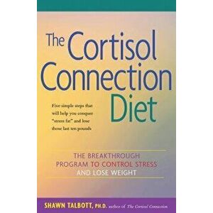 The Cortisol Connection Diet: The Breakthrough Program to Control Stress and Lose Weight, Paperback - Shawn Talbott imagine