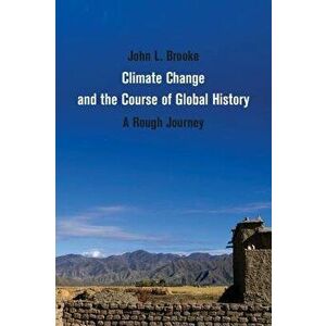 Climate Change and the Course of Global History: A Rough Journey, Paperback - John L. Brooke imagine