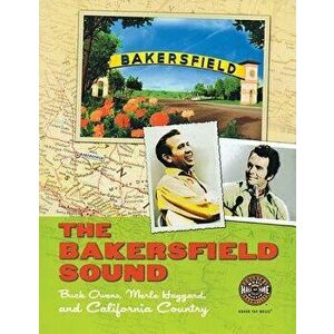 The Bakersfield Sound: Buck Owens Merle Haggard and California Country, Paperback - Country Music Hall of Fame imagine