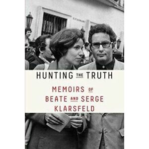 Hunting the Truth: Memoirs of Beate and Serge Klarsfeld, Paperback - Beate Klarsfeld imagine