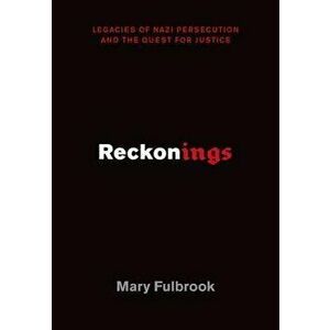Reckonings: Legacies of Nazi Persecution and the Quest for Justice, Hardcover - Mary Fulbrook imagine