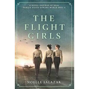 The Flight Girls, Paperback - Noelle Salazar imagine