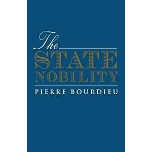 The State Nobility: Elite Schools in the Field of Power, Paperback - Pierre Bourdieu imagine