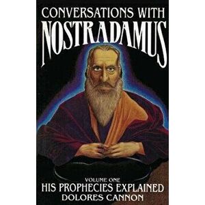 Conversations with Nostradamus: His Prophecies Explained, Paperback - Dolores Cannon imagine