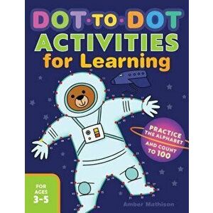 Dot to Dot Activities for Learning: Practice the Alphabet and Count to 100, Paperback - Amber Mathison imagine