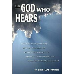 God Who Hears, Paperback - W. Bingham Hunter imagine