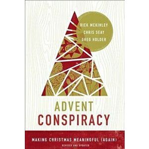 Advent Conspiracy: Making Christmas Meaningful (Again), Paperback - Rick McKinley imagine