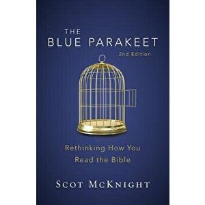 The Blue Parakeet, 2nd Edition: Rethinking How You Read the Bible, Paperback - Scot McKnight imagine
