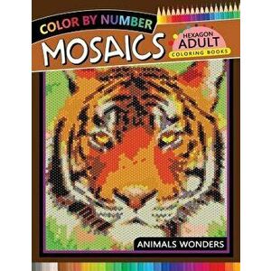 Mosaics Hexagon Coloring Book: Animals Color by Number for Adults Stress Relieving Design, Paperback - Rocket Publishing imagine
