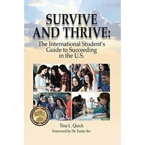 Survive and Thrive: The International Student's Guide to Succeeding in the U.S., Paperback - Tina L. Quick imagine
