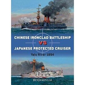 Chinese Battleship Vs Japanese Cruiser: Yalu River 1894, Paperback - Benjamin Lai imagine