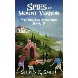 Spies at Mount Vernon: The Virginia Mysteries Book 7, Hardcover - Steven K. Smith imagine