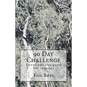 90 Day Challenge: Devotions Designed for Inmates, Paperback - Erin Roys imagine