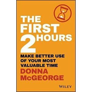 The First 2 Hours: Make Better Use of Your Most Valuable Time, Paperback - Donna McGeorge imagine