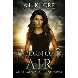 Born of Air: An Elemental Origins Novel, Paperback - A. L. Knorr imagine